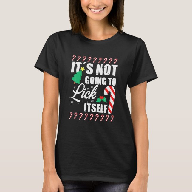 It_s Not Going To Lick Itself Funny Christmas T-Shirt (Front)
