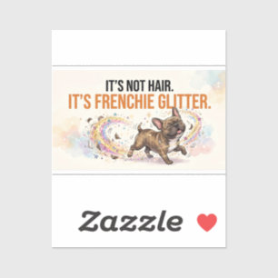 It’s Not Hair It’s Frenchie Glitter Funny Dog Desi Sticker