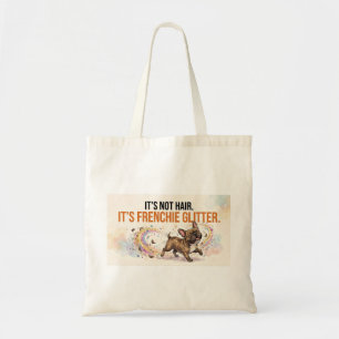 It’s Not Hair It’s Frenchie Glitter Funny Dog Desi Tote Bag