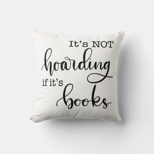 Its Not Hoarding if Its Books Reader Throw Pillow