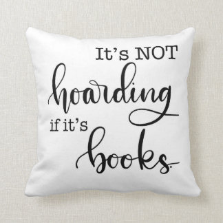It’s Not Hoarding if It’s Books Reader Throw Pillow