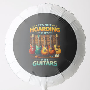 It’s Not Hoarding If It’s Guitars Balloon