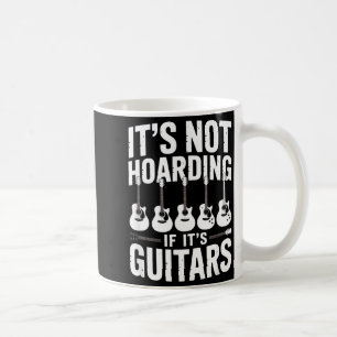 It’s Not Hoarding If It’s Guitars Funny Guitarist  Coffee Mug