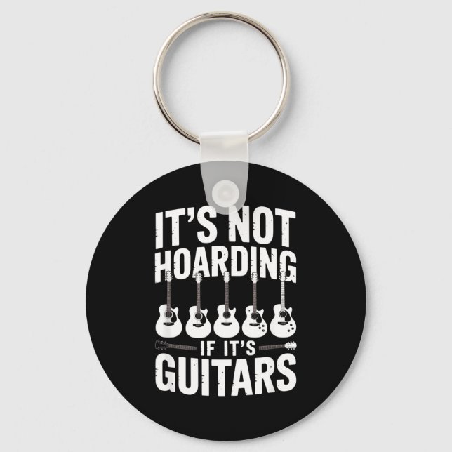 It’s Not Hoarding If It’s Guitars Funny Guitarist  Keychain (Front)