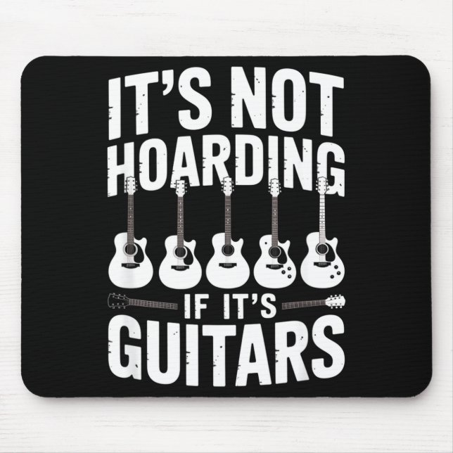 It’s Not Hoarding If It’s Guitars Funny Guitarist  Mouse Pad (Front)