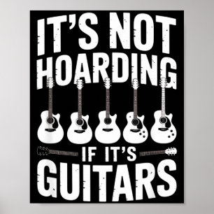 It’s Not Hoarding If It’s Guitars Funny Guitarist Poster