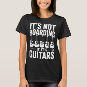 It’s Not Hoarding If It’s Guitars Funny Guitarist  T-Shirt