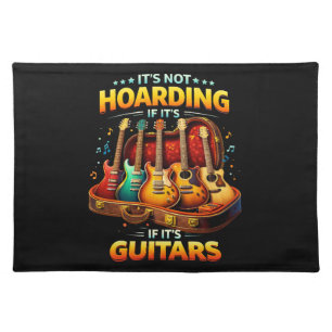 It’s Not Hoarding If It’s Guitars – Funny Musician Cloth Placemat