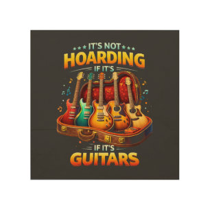 It’s Not Hoarding If It’s Guitars – Funny Musician Wood Wall Art