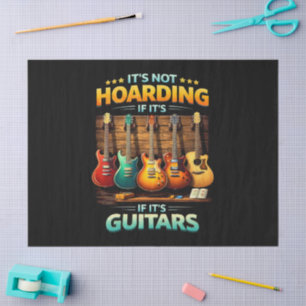 It’s Not Hoarding If It’s Guitars Tissue Paper