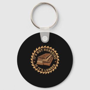 It’s Not Hoarding If It’s Lumber Funny Woodworking Keychain