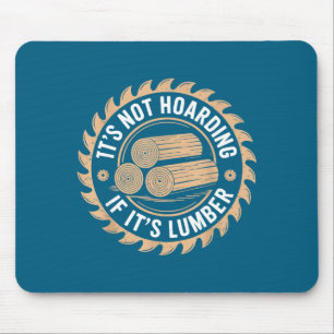 It’s Not Hoarding If It’s Lumber Funny Woodworking Mouse Pad