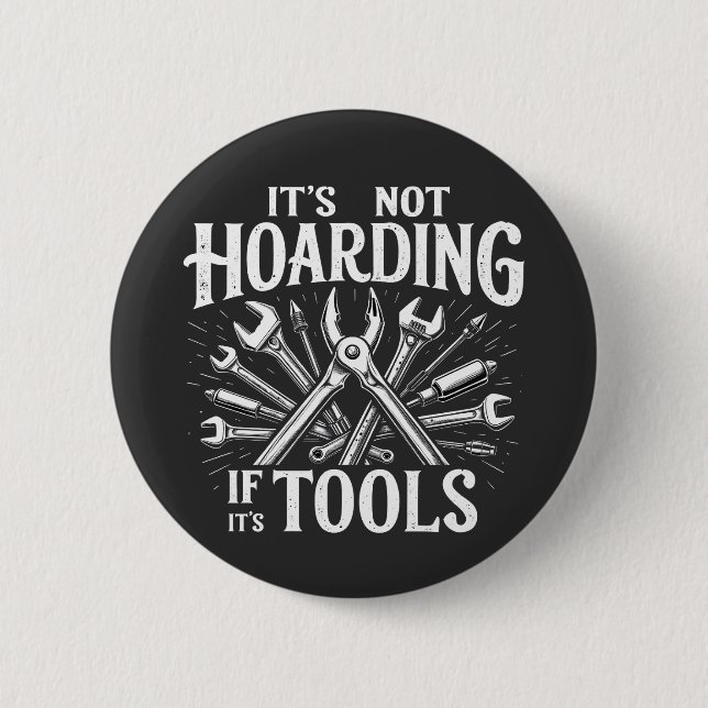 It’s Not Hoarding If It’s Tools Mechanic Handyman Button (Front)