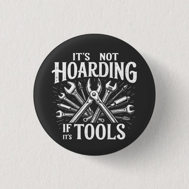 It’s Not Hoarding If It’s Tools Mechanic Handyman Button (Front)