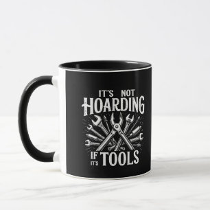 It’s Not Hoarding If It’s Tools Mechanic Handyman Mug