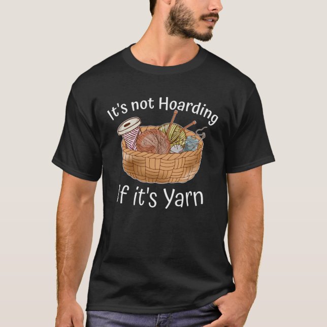 It s Not Hoarding If It s Yarn Crochet Knitting    T-Shirt (Front)