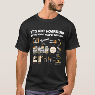 It’s Not Hoarding If You Might Need It Someday Too T-Shirt