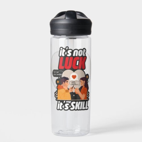 Its not luck Its skill funny Water Bottle