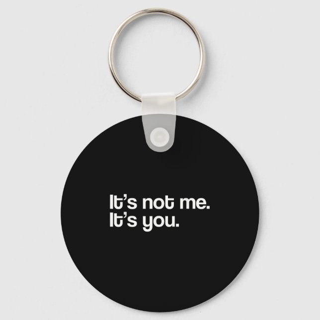 It´s Not Me It´s You Funny Saying Humorous Quote S Keychain (Front)