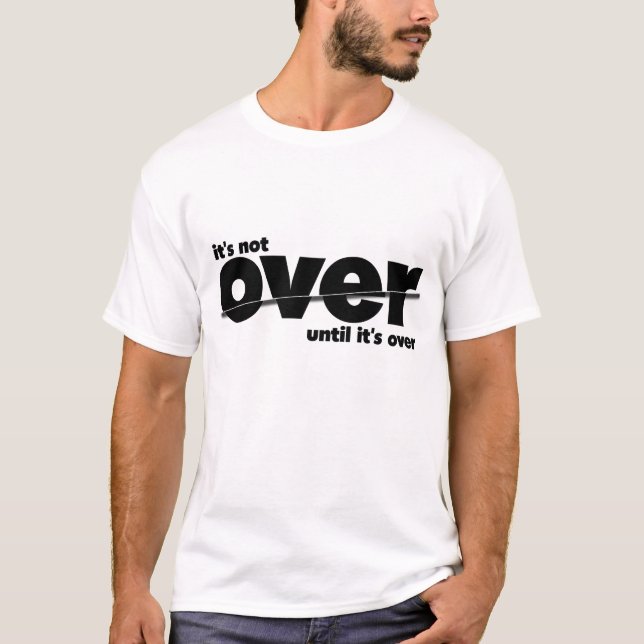 It’s Not Over - Uppercase Black Bold T-Shirt (Front)