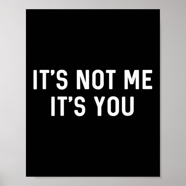 It’s Not You It’s Me Ironic Quote Insult  Poster (Front)