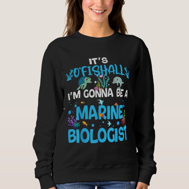 It s Ofishall  Future Marine Biologist Ocean Saver Sweatshirt (Front)