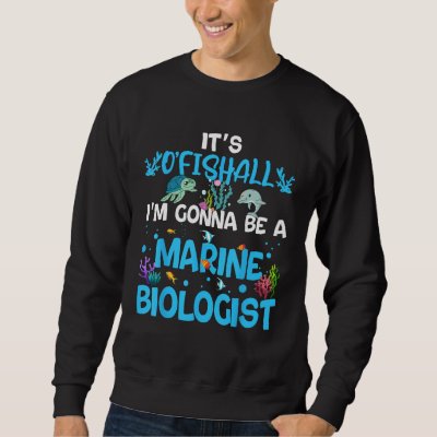 It s Ofishall  Future Marine Biologist Ocean Saver Sweatshirt
