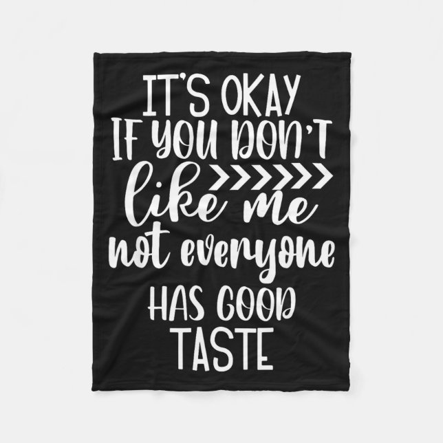 It’s Ok If You Don't Like Me. Not Everyone Has Goo Fleece Blanket (Front)