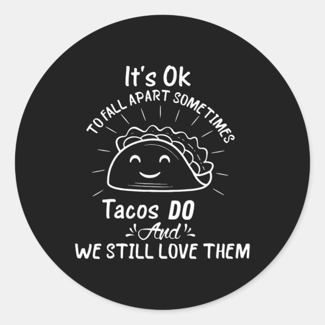 It’s Ok To Fall Apart Sometimes Tacos Do Mental He Classic Round Sticker (Front)