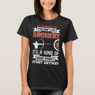 It s okay if you don t like archery T-Shirt