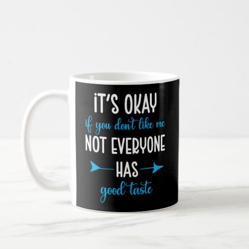 Itâs Okay If You Donât Like Me Sarcastic Phrase Coffee Mug