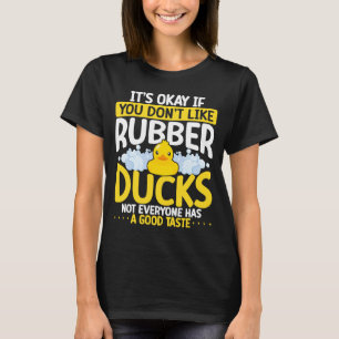 It´s Okay If You Don´t Like Rubber Ducks T-Shirt