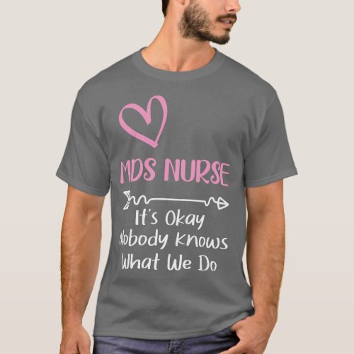It_s Okay Nobody Knows What We Do Funny MDS Nurse T_Shirt