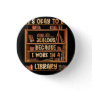 It_s Okay To Be Jealous Because I Work In Library  Button