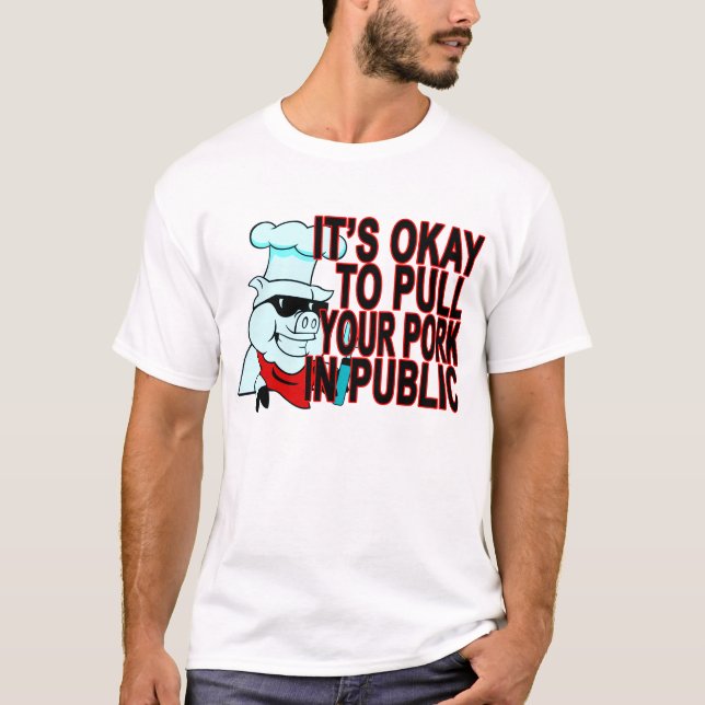 IT’S OKAY TO PULL YOUR PORK IN PUBLIC.png T-Shirt (Front)