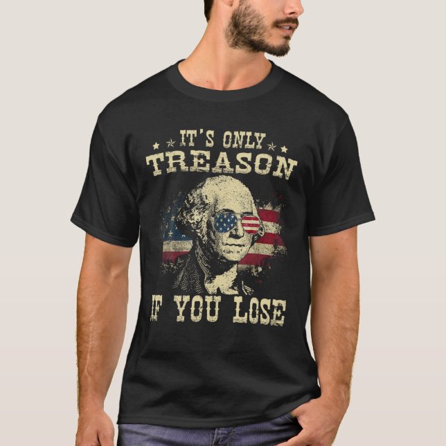 It s Only Treason If You Lose George Washington 4t T-Shirt (Front)