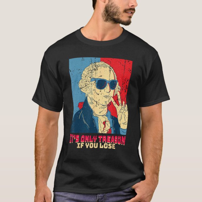 It s Only Treason If You Lose  George Washington T-Shirt (Front)