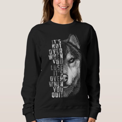 It S Over When You Quit Motivation Quote For Your  Sweatshirt