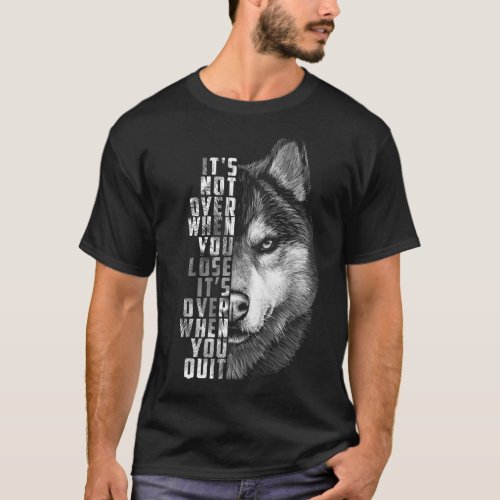 It S Over When You Quit Motivation Quote For Your  T_Shirt