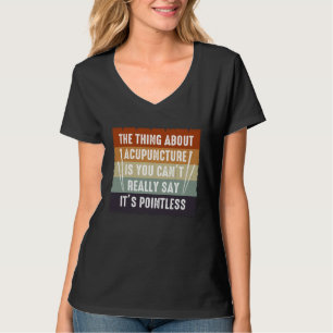 It s Pointless Acupuncture Acupuncturist Needles E T-Shirt