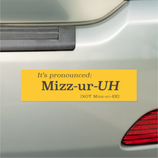It’s Pronounced Mizz-ur-UH {NOT Mizz-ur-EE} Car Magnet