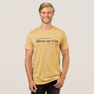 It’s Pronounced Mizz-ur-UH {NOT Mizz-ur-EE} Tri-Blend Shirt