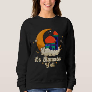 It s Ramadan Y all Ramadan Mubarak Fasting Muslim Sweatshirt