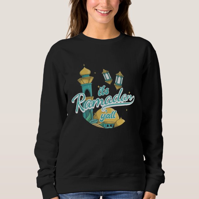 It s Ramadan Y all Ramadan Mubarak Fasting Muslim  Sweatshirt (Front)