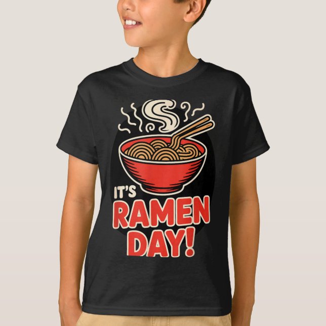 It’s Ramen Day Asian Food Noodles Soup Bowl Cuisin T-Shirt (Front)
