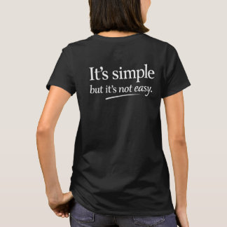 It’s Simple But It Ain’t Easy T-Shirt