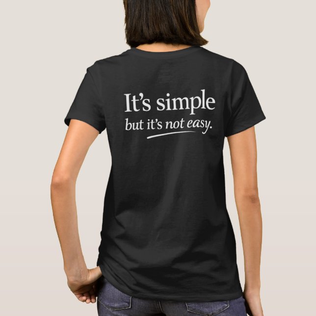 It’s Simple But It Ain’t Easy T-Shirt (Back)