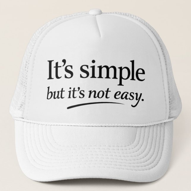 It’s Simple But It Ain’t Easy Trucker Hat (Front)