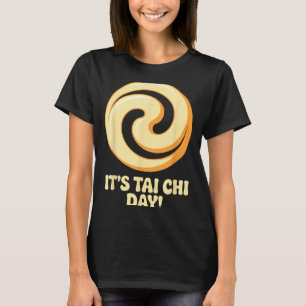 It’s Tai Chi Day Martial Arts Wellness Meditation  T-Shirt