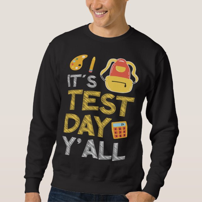 It s Test Day Y all Education Preschool School Tea Sweatshirt (Front)